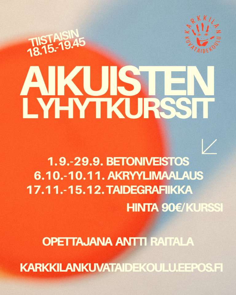 Aikuisten lyhytkurssit tiistaisin klo 18.15-19.45. 1.9.-29.9. betoniveistos, 6.10.-10.11. akryylimaalaus, 17.11.-15.12. taidegrafiikka. Hinta 90 e/kurssi, 5 kertaa/kurssi. Ilmoittaudu karkkilankuvataidekoulu.eepos.fi